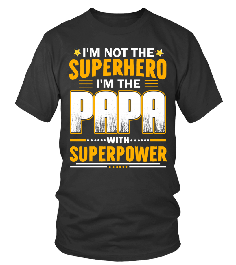 Camiseta I M NOT THE SUPERHERO I M THE PAPA WITH SUPERPOWER