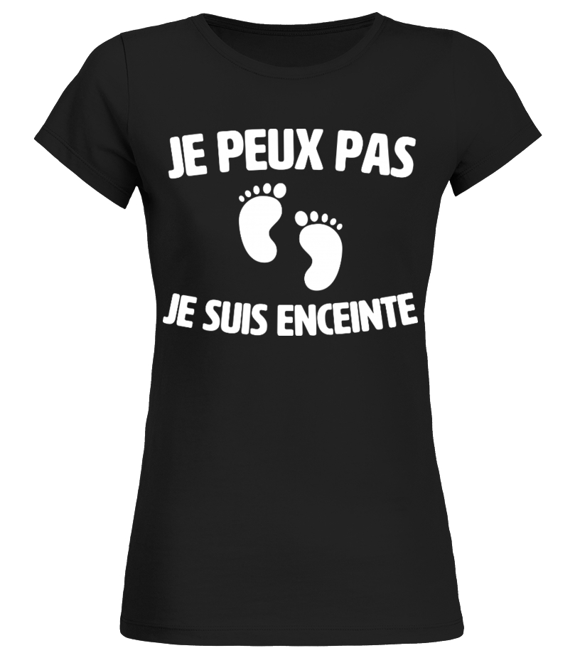 T shirt JE PEUX PAS JE SUIS ENCEINTE ECRITURE EN BLANC Teezily