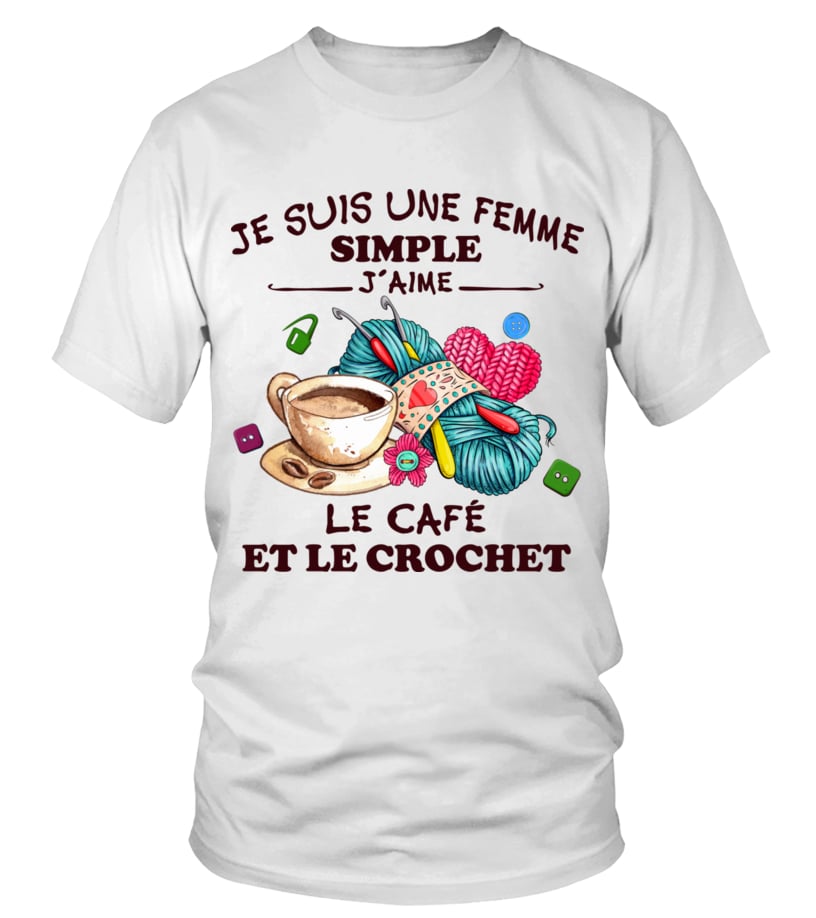 I m A Simple Woman I Love Coffee And Crochet FR T shirt Teezily