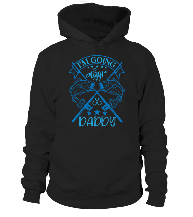 IM GOING FISHING WITH DADDY-01 - Hoodie