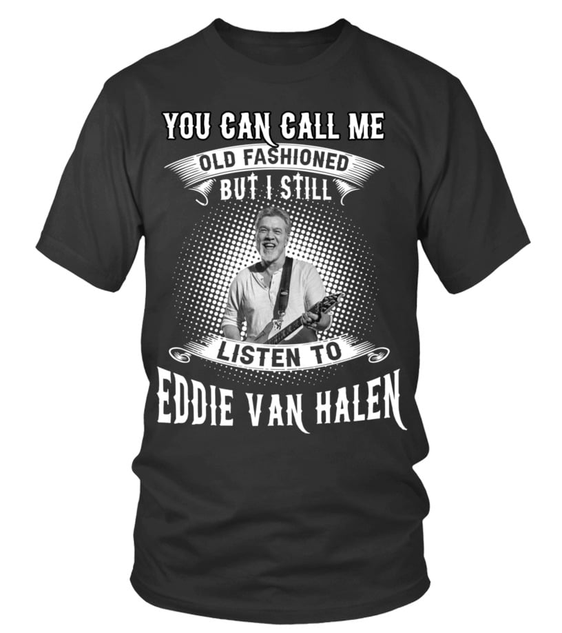 I STILL LISTEN TO EDDIE VAN HALEN T shirt Teezily