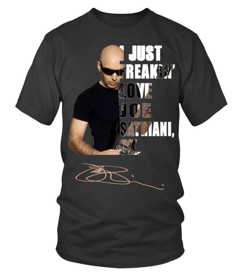 I JUST FREAKIN LOVE JOE SATRIANI OK. T shirt Teezily