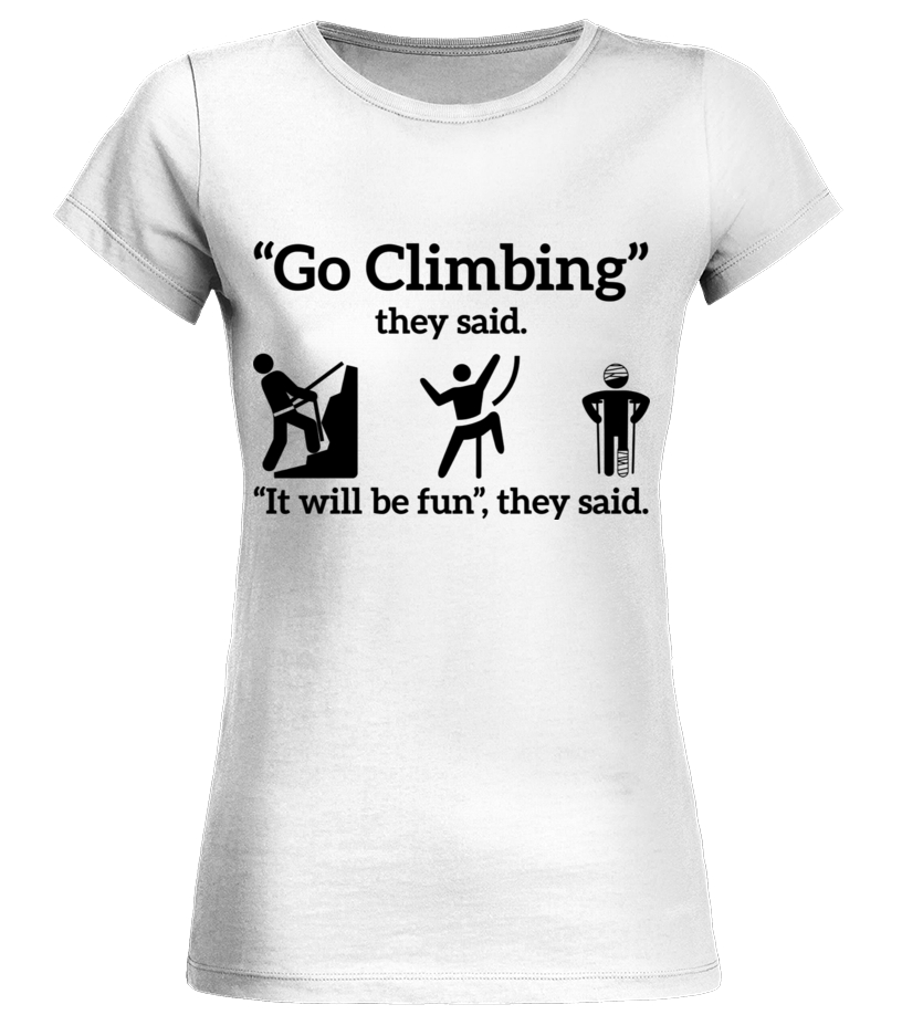 GO CLIMBING THEY SAID T shirt Teezily