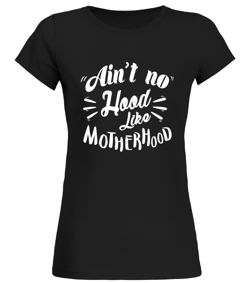 Aint no hood like motherhood online shirt