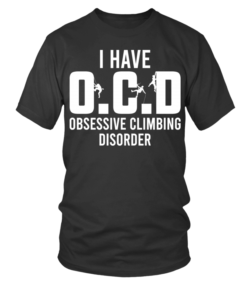 Rock Climbing I Have Ocd Climbing Disorder T-Shirt
