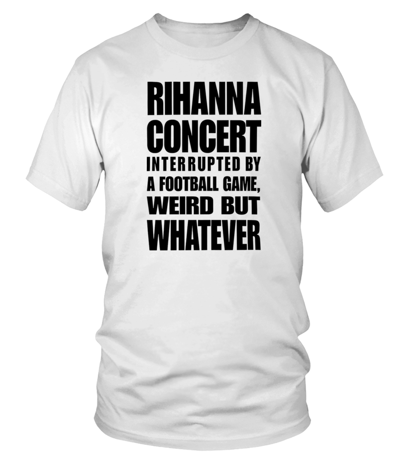 Rihanna Super Bowl Shirt Rihanna Concert Interrupted By A Football