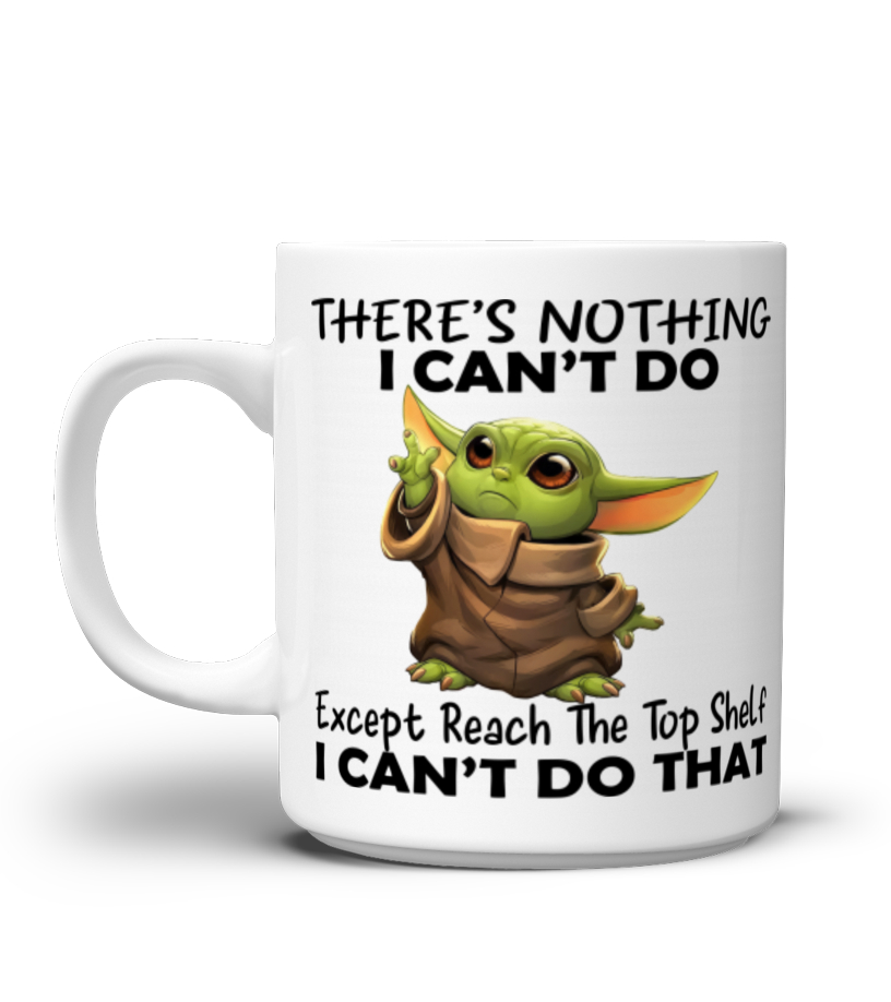 There?s Nothing I Can?t Do Except Reach The Top Self Baby Yoda Mug –