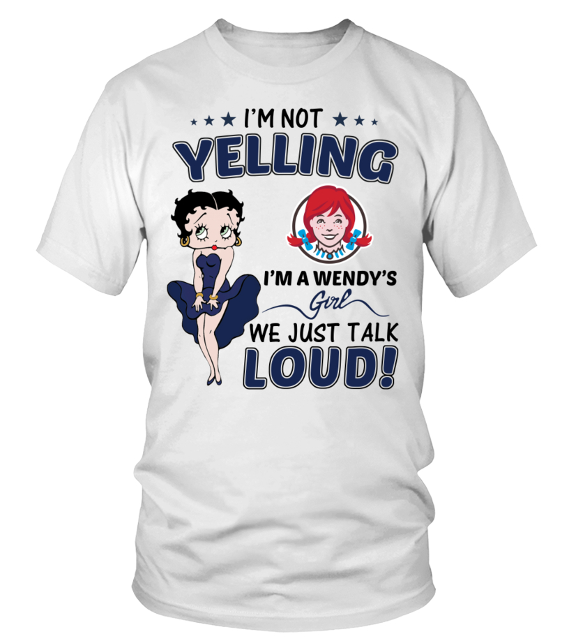 I m Not Yelling Wendy s Girl T shirt Teezily