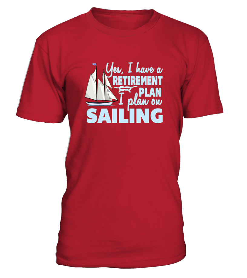 Sailing Shirts my Retirement Plan I Plan On Sailing Shirt