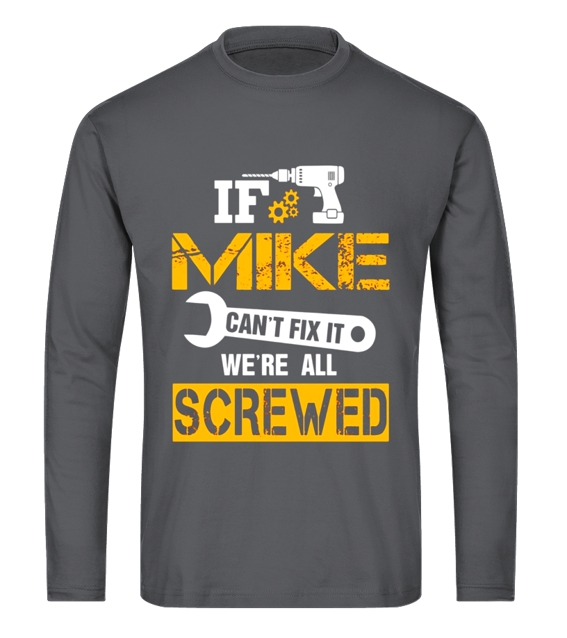 Mens If Mike Can T Fix It We Re All Screwed Funny Name T Shirt T Shirt Teezily