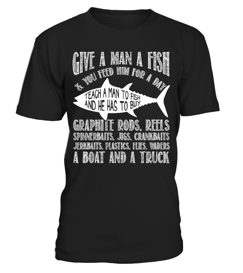 Fishing - Teach A Man To Fish Shirt