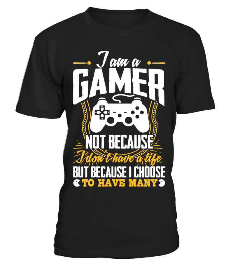 I am a gamer. Not because I don't have a life, but because I