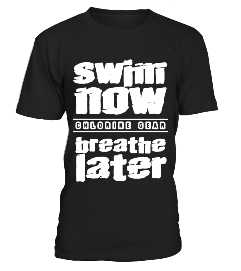 swim now breathe later - T-shirt