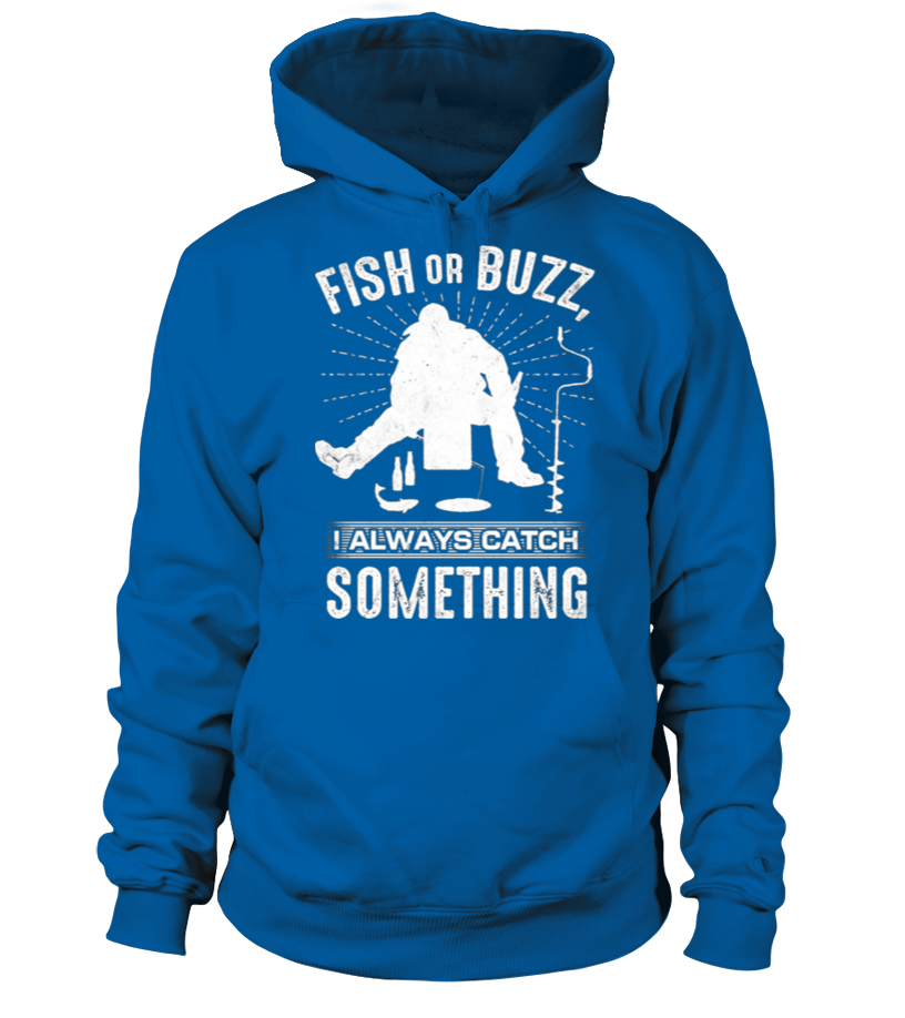 ICE FISHING SHIRT FISH OR BUZZ I ALWAYS - Hoodie